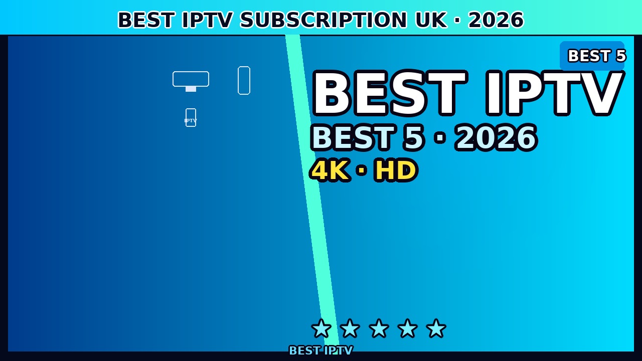 Best IPTV Subscription UK June 2026 — Top 5 Plans Reviewed